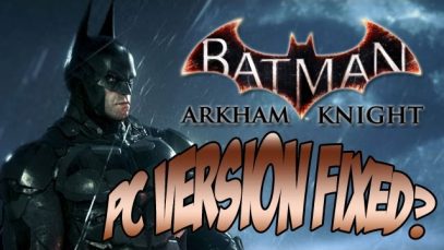 Batman: Arkham Knight – PC Version Fixed with update *SEE DESCRIPTION*
