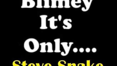 Blimey Its Only……..Steve Snake