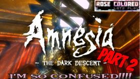 I’M SO CONFUSED!!!! | Amnesia: The Dark Descent – Part 2