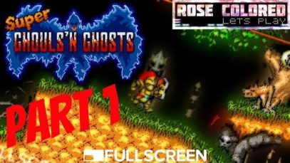 Super Ghouls’n Ghosts | Part 1 – Rose Colored Let’s Play!!
