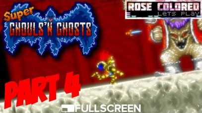 Super Ghouls’n Ghosts | Part 4 – Rose Colored Let’s Play!!