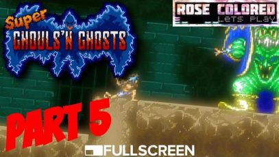 Super Ghouls’n Ghosts | Part 5 – Rose Colored Let’s Play!!