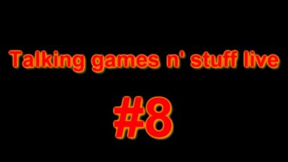 Talking games n’ stuff live #8