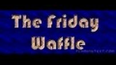 The Friday Waffle – 03/02/17