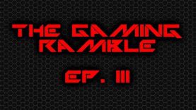 The Gaming Ramble Ep. III (11/13/15)