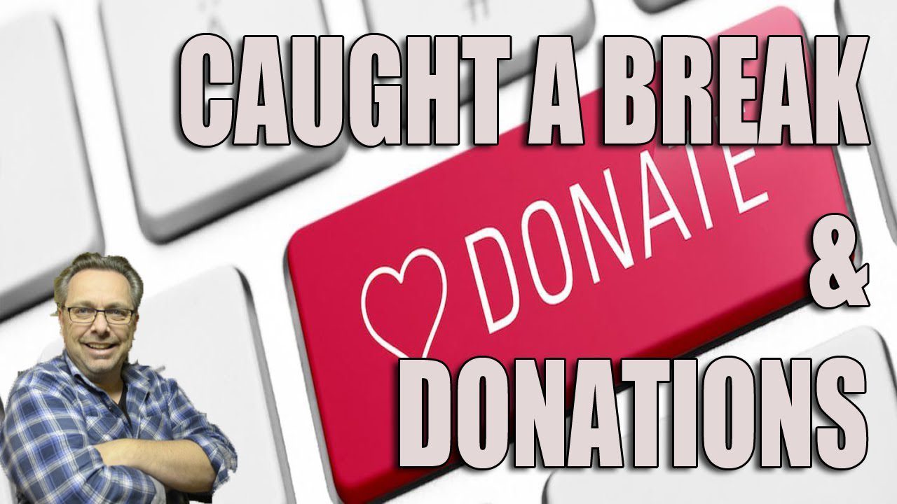 caught a break & donations