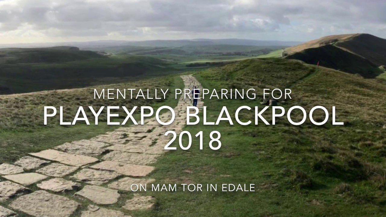 Going To PlayExpo BlackPool 2018 – Mentally Preparing On Mam Tor (Edale)