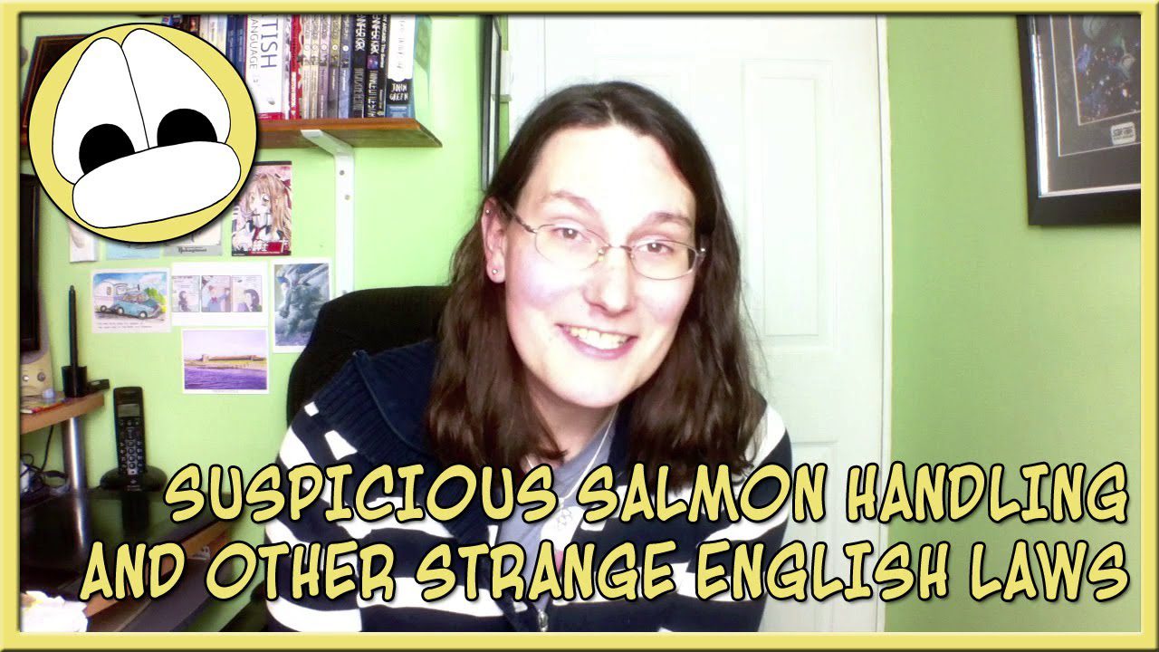 SUSPICIOUS SALMON HANDLING AND OTHER WEIRD ENGLISH LAWS!