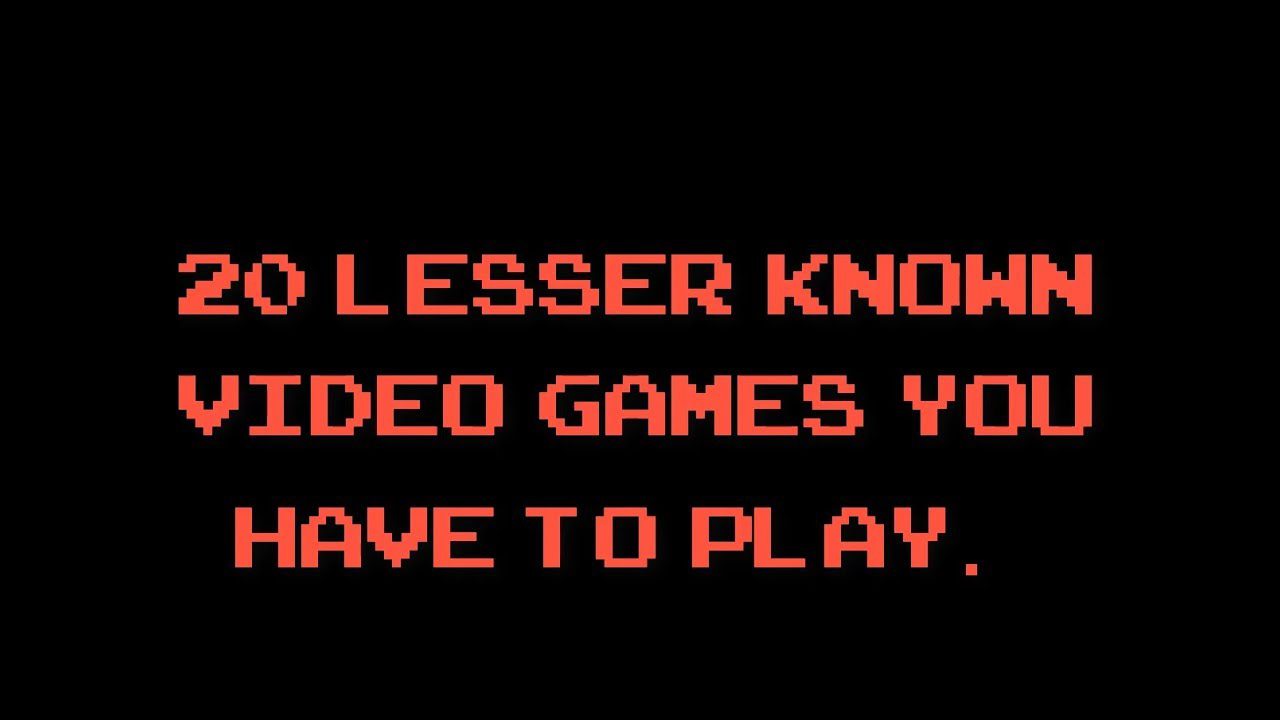 20 Lesser Know Video Games You Have To Play