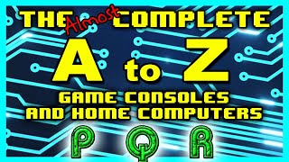 P.Q.R. – The A to Z of Game Consoles & Home Computers
