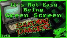 It’s Not Easy Being Green Screen Ep50 – Shadow Dancer