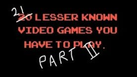 21 Lesser Known Video Games You Have To Play – Part II