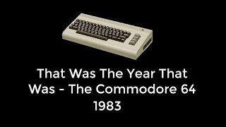 That Was The Year That Was – Commodore 64 – 1983