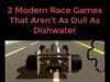 2 Modern Race Games That Aren’t As Dull As Dishwater