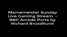 Mamemeister Sunday Live Gaming Stream  – BBC Arcade Ports by Richard Broadhurst