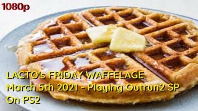 A Waffle On Friday Is A Friday Waffle – March 5th 2021 (480p SD PS2 stretched to 1080p)
