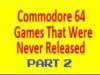 Commodore 64 Games That Were Never Released – Part 2