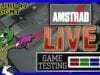 Amstrad LIVE Game Testing Ep131