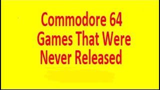 Commodore 64 Games That Were Never Released – Part 3